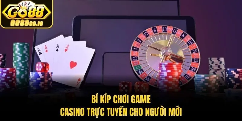 Bí kíp chơi game casino trực tuyến cho người mới